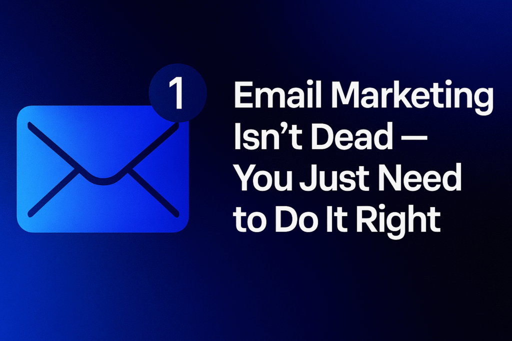 Email Marketing Isn’t Dead — You Just Need to Do It Right