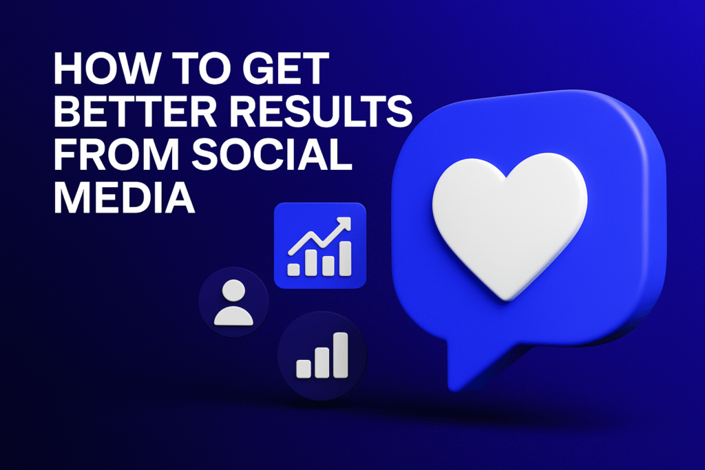 How to Get Better Results from Social Media