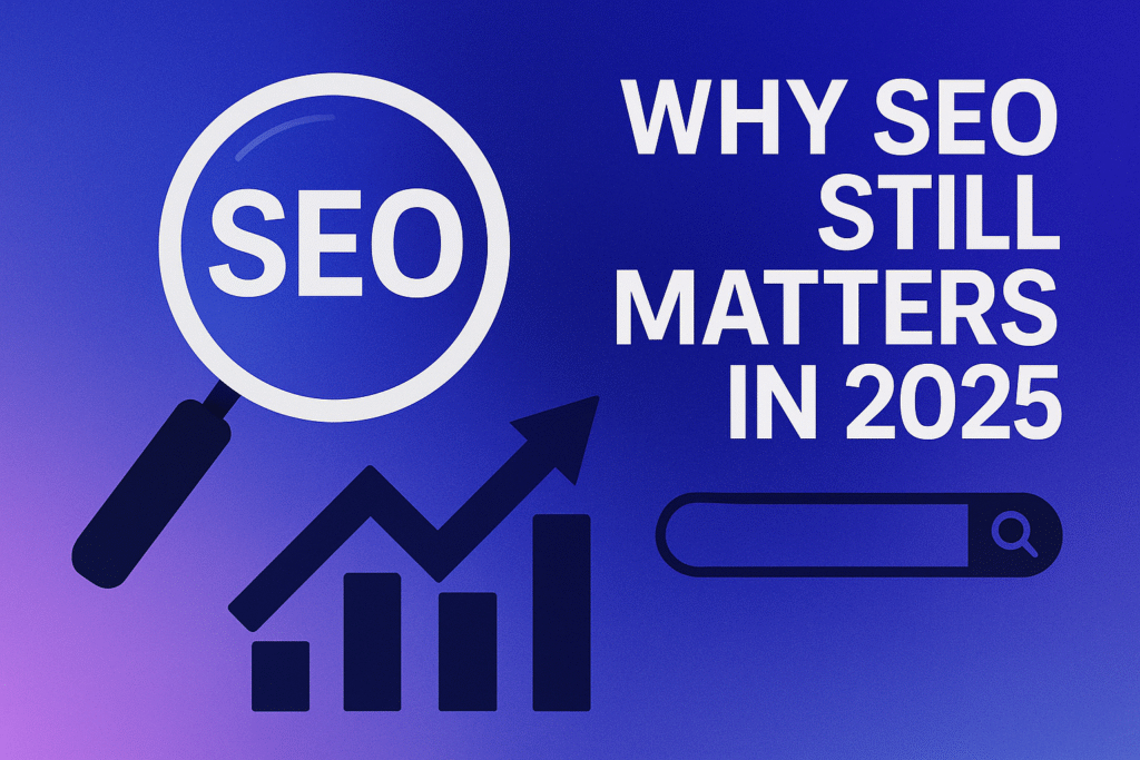 Why SEO Still Matters in 2025